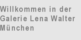 Willkommen in der Galerie Lena Walter, München